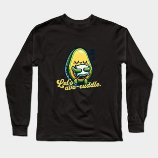 Let's avo-cuddle. Long Sleeve T-Shirt